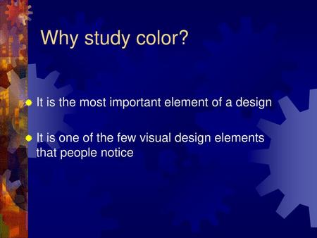 Why study color? It is the most important element of a design