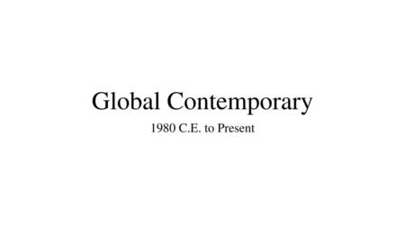 Global Contemporary 1980 C.E. to Present.