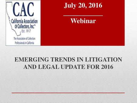 EMERGING TRENDS IN LITIGATION AND LEGAL UPDATE FOR 2016