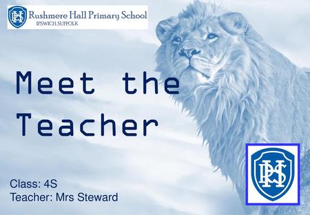 Meet the Teacher Class: 4S Teacher: Mrs Steward.