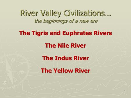 River Valley Civilizations… the beginnings of a new era