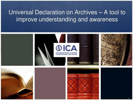 Presentation Summary Genesis and origins of the Universal Declaration on Archives (UDA) History of its development Challenges Importance of UNESCO’s endorsement.