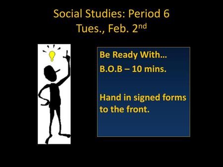 Social Studies: Period 6 Tues., Feb. 2nd