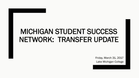 Michigan Student success network: transfer update