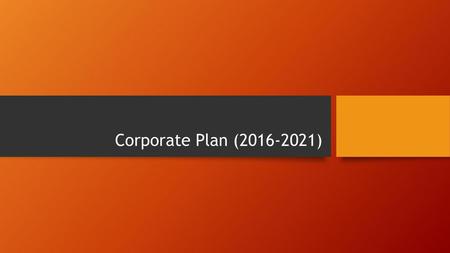 Corporate Plan (2016-2021).