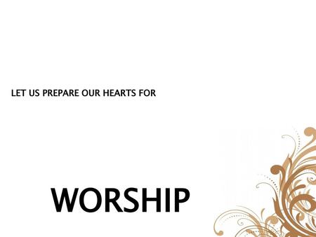 LET US PREPARE OUR HEARTS FOR