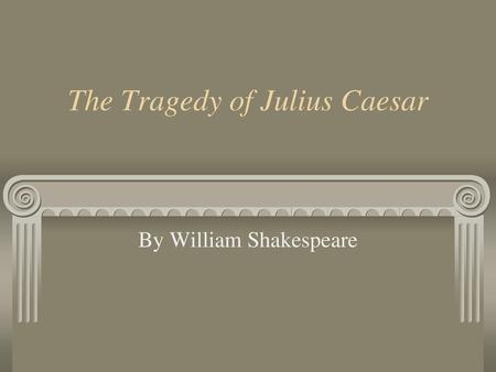 The Tragedy of Julius Caesar