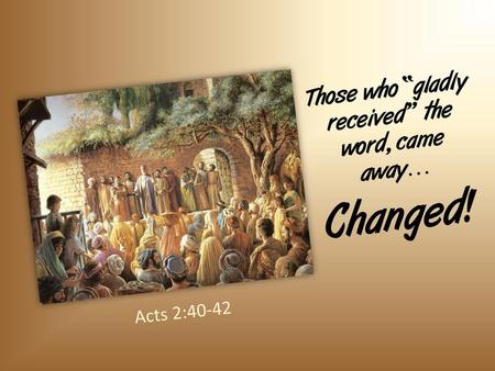 Those who “gladly received” the word, came away…