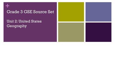 Grade 3 GSE Source Set Unit 2: United States Geography Begin at 8:30.