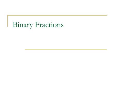 Binary Fractions.