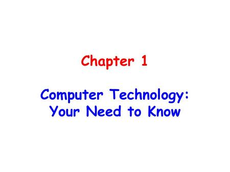 Chapter 1 Computer Technology: Your Need to Know