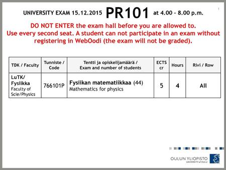 DO NOT ENTER the exam hall before you are allowed to.