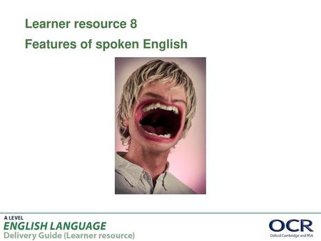 Learner resource 8 Features of spoken English.