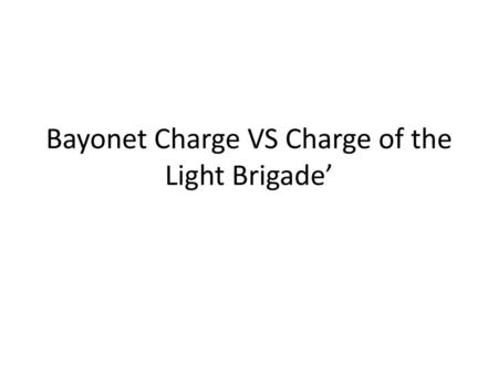 Bayonet Charge VS Charge of the Light Brigade’