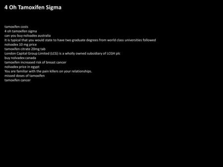 4 Oh Tamoxifen Sigma tamoxifen costs 4 oh tamoxifen sigma can you buy nolvadex australia It is typical that you would state to have two graduate degrees.