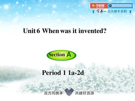 Unit 6 When was it invented?