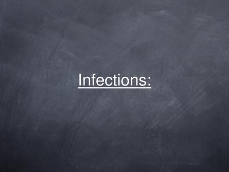 Infections:.