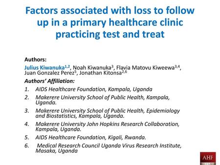 Factors associated with loss to follow up in a primary healthcare clinic practicing test and treat Authors: Julius Kiwanuka1,2, Noah Kiwanuka3, Flavia.