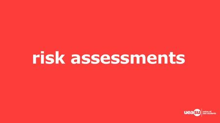 Risk assessments.