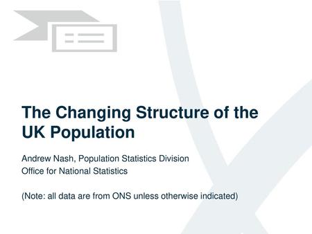 The Changing Structure of the UK Population