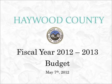 Fiscal Year 2012 – 2013 Budget May 7th, 2012