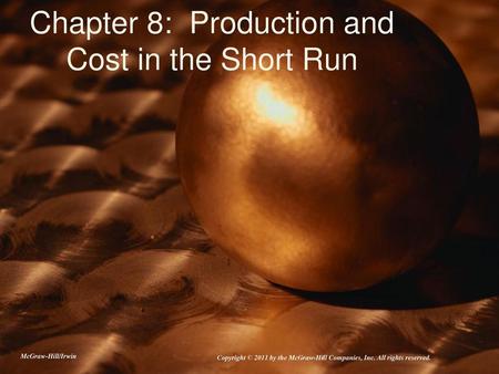 Chapter 8: Production and Cost in the Short Run