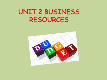 UNIT 2 BUSINESS RESOURCES