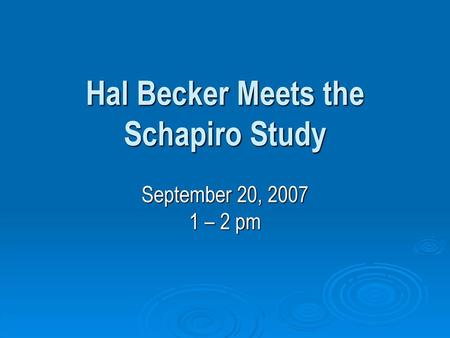 Hal Becker Meets the Schapiro Study