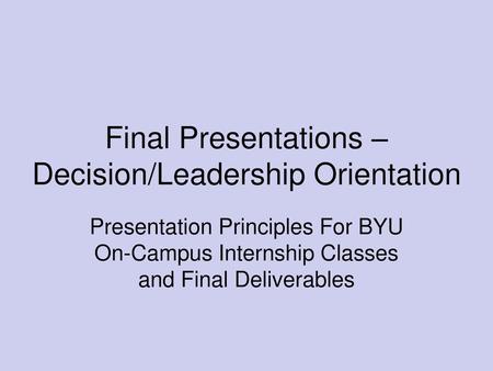 Final Presentations – Decision/Leadership Orientation