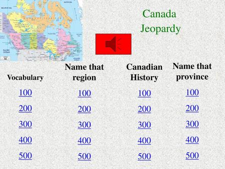 Canada Jeopardy Name that region Canadian History