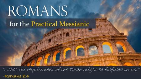 ROMANS for the Practical Messianic