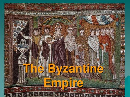 The Byzantine Empire.