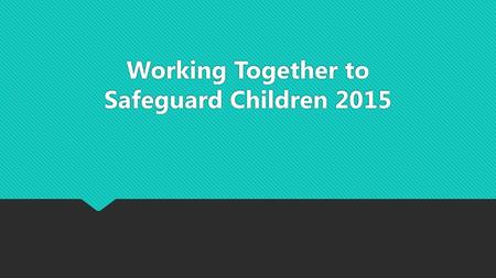 Working Together to Safeguard Children 2015