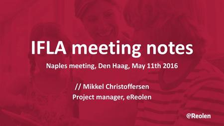 IFLA meeting notes Naples meeting, Den Haag, May 11th 2016