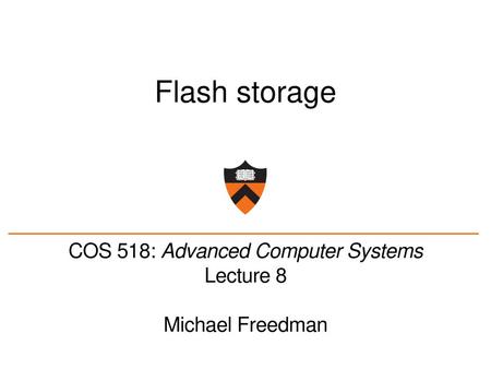 COS 518: Advanced Computer Systems Lecture 8 Michael Freedman