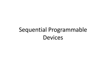 Sequential Programmable Devices