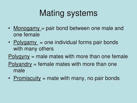 Mating systems Monogamy = pair bond between one male and one female