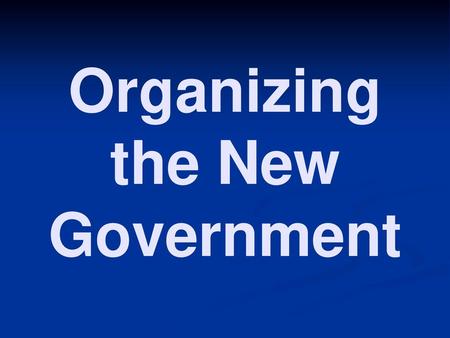 Organizing the New Government