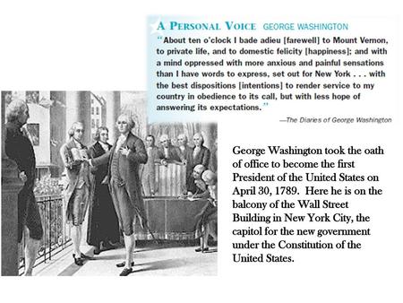 George Washington took the oath of office to become the first President of the United States on April 30, 1789. Here he is on the balcony of the Wall.