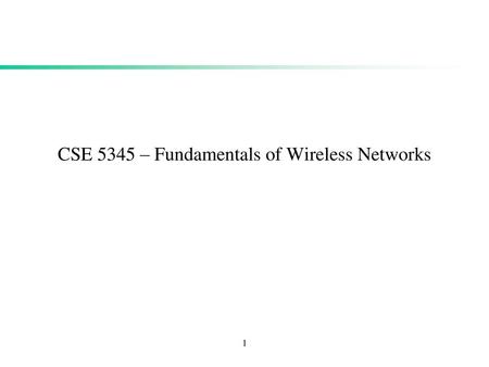 CSE 5345 – Fundamentals of Wireless Networks