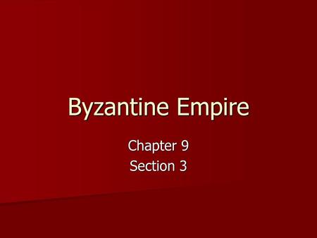 Byzantine Empire Chapter 9 Section 3.