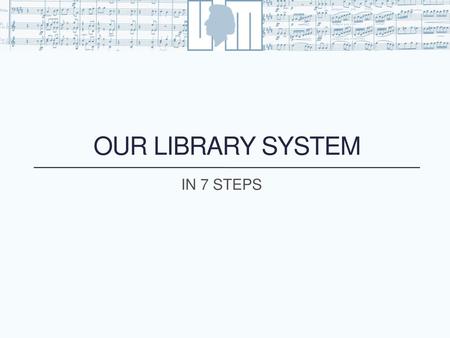 Our library system IN 7 STEPS.