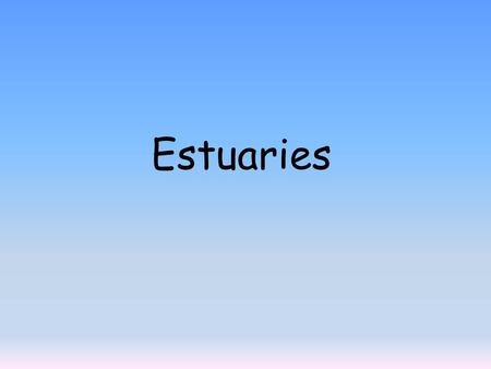 Estuaries.