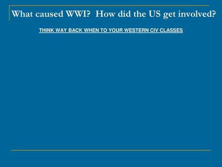 What caused WWI? How did the US get involved?