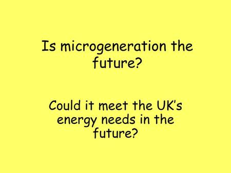 Is microgeneration the future?