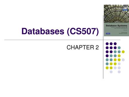 Databases (CS507) CHAPTER 2.