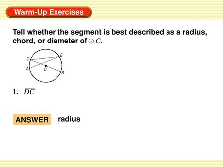 1.	DC Tell whether the segment is best described as a radius,