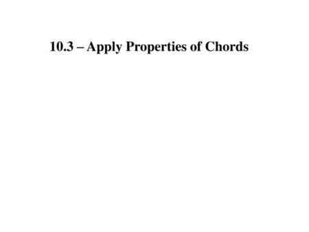 10.3 – Apply Properties of Chords