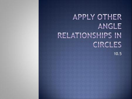 Apply other angle relationships in circles