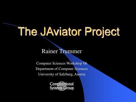 The JAviator Project Rainer Trummer Computer Sciences Workshop '06